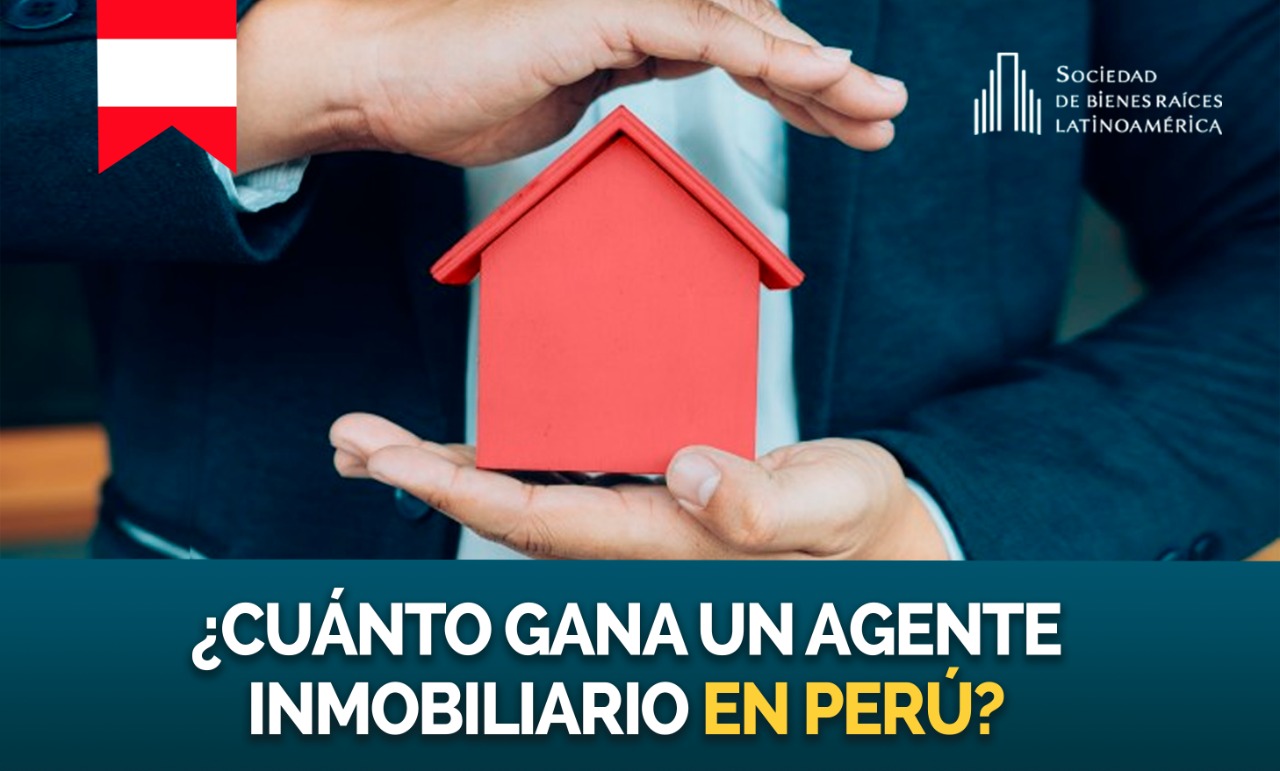 Cuánto gana un agente inmobiliario en Perú? | Blog inmobiliario - Sociedad  Bienes Raíces Latinoamérica
